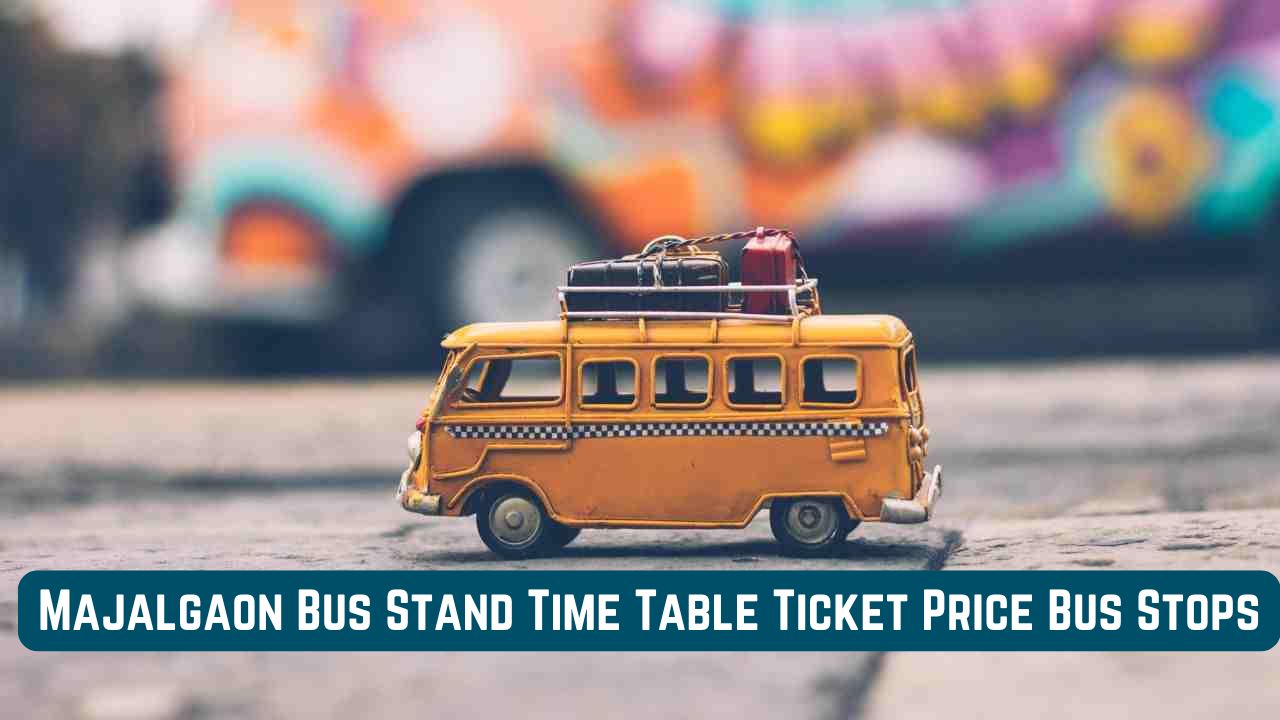 Majalgaon Bus Stand Time Table Ticket Price Bus Stops