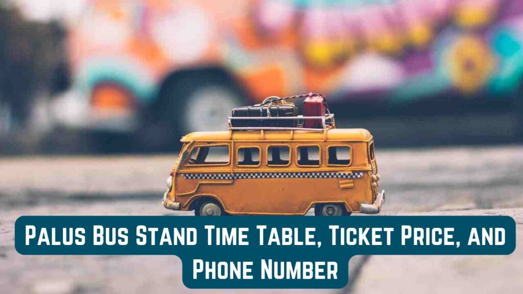 Palus Bus Stand Time Table, Ticket Price, and Phone Number